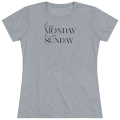 Less Monday More Sunday Women's Triblend Tee