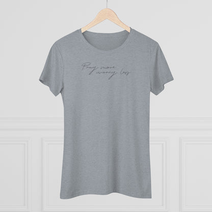 Pray More Worry Less Women's Triblend Tee